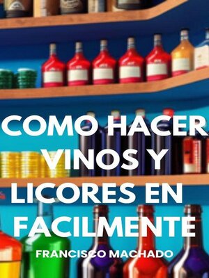 cover image of Como Hacer Vinos y Licores  en Casa Facilmente